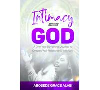 INTIMACY WITH GOD: A One-Year Devotional Journey to Deepen Your Relationship with God