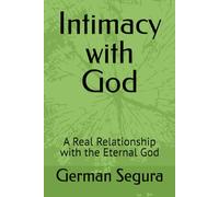 Intimacy with God: A Real Relationship with the Eternal God