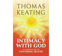 Intimacy with God: An Introduction to Centering Prayer