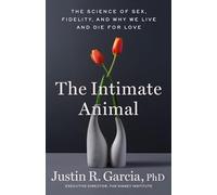 Intimate Animal: The Science of Sex, Fidelity, and Why We Live and Die for Love