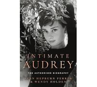 Intimate Audrey: The authorised biography of hollywood icon and film star Audrey Hepburn, new for 2026