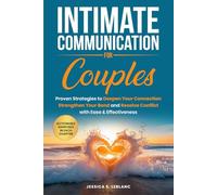 Intimate Communication For Couples: Proven Strategies to Deepen Your Connection, Strengthen Your Bond, and Resolve Conflict with Ease & Effectiveness