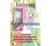 Intimate Companions - A Triography of George Platt Lynes, Paul Cadmus, Lincoln Kirstein, and Their Circle