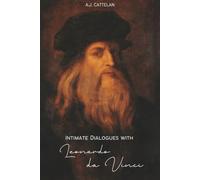 Intimate Dialogues with Leonardo da Vinci: The Secret Love of the Great Master