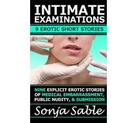 Intimate Examinations - 9 Erotic Short Stories: Nine Explicit Erotic Short Stories of Medical Embarrassment, Public Nudity, & Submission