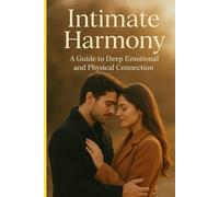 Intimate Harmony: A Guide to Deep Emotional and Physical Connection