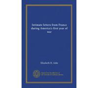 Intimate letters from France during America's first year of war