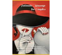 Intimate Massage for Couples: Selected Acupressure techniques for improving intimacy and passion between him and her.