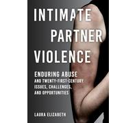 Intimate Partner Violence: Enduring Abuse and Twenty-First-Century Issues, Challenges, and Opportunities