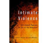 Intimate Violence: Anti-Jewish Pogroms on the Eve of the Holocaust