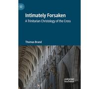 Intimately Forsaken: A Trinitarian Christology of the Cross