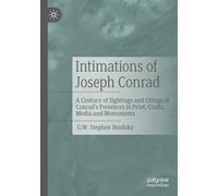 Intimations of Joseph Conrad: A Century of Sightings and Citings of Conrad’s Presences in Print, Crafts, Media and Monuments