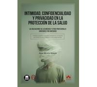 Intimidad, confidencialidad y privacidad en la protección de la salud: Las obligaciones de los médicos y otros profesionales sanitarios y no sanitarios