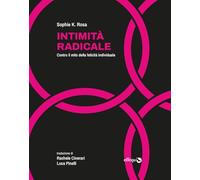 Intimità radicale. Contro il mito della felicità individuale (Merli)