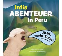 Intis Abenteuer in Peru: Lustige Vorlesegeschichte oder erstes Lesebuch - Zahnarztangst nehmen, Zähneputzen lernen und mit Inti die Abenteuerwelt Perus entdecken