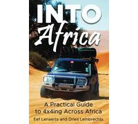 Into Africa: A Practical Guide to 4x4ing Across Africa [Idioma Inglés]