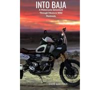 Into Baja: A Motorcycle Adventure Through Mexico's Wild Peninsula