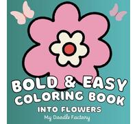 Into Flowers, Bold & Easy Coloring Book: 50 cute and simple coloring pages for Adults, Teens and Kids ages 6+ and up. Funny & unique designs. Embrace ... relaxation. Stress relief activity for all.)