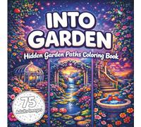 Into Gardens: Hidden Paths Coloring Book for Adults: Secret Garden Trails, Peaceful Garden Paths, Floral Mazes & Enchanted Garden Scenes for ... Secret Gardens, Winding Garden Paths.