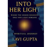 Into Her Light: Where the Seeker Dissolves and Only Her Light Remains