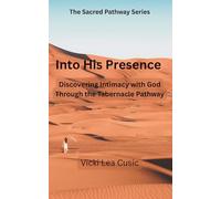 INTO HIS PRESENCE: Discovering Intimacy with God Through the Tabernacle Pathway (The Sacred Pathway Series)