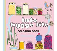 Into Hygge Life: Coloring Book for Adults and Teens, Featuring Designs for Relaxation with Calm Interiors, Garden Scenes, and Mindful Moments | Bold and Easy Coloring
