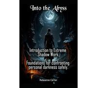 Into the Abyss: Introduction to Extreme Shadow Work Foundations for confronting personal darkness safely.