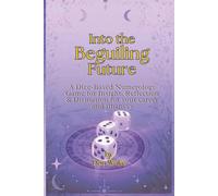 Into the Beguiling Future: A Dice-Based Numerology Game for Insight, Reflection & Divination for your career and finances