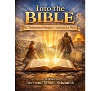 Into the Bible: Old Testament History - Joshua to Ruth