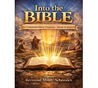 Into the Bible: Old Testament Minor Prophets - Micah to Malachi