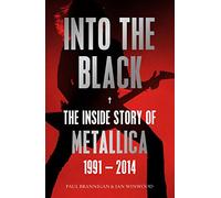 Into the Black: The Inside Story of Metallica, 1991-2014: The Inside Story, 1991-2014