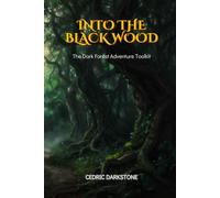 Into the Black Wood: 50 Modular Dark Forest Encounters, NPC Arcs, Plot Maps & Campaign Frameworks for Dungeon Masters (Cedric Darkstone RPG Reference)
