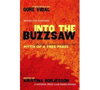 Into The Buzzsaw: Leading Journalists Expose the Myth of a Free Press