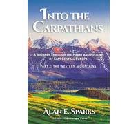 Into the Carpathians: A Journey Through the Heart and History of East Central Europe (Part 2: The Western Mountains) [Black and White Edition]