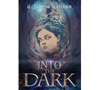 Into the Dark: A Dark Fantasy and Fantastical Horror Anthology: 3 (All Worlds Wayfarer Anthologies)