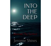 INTO THE DEEP: Beneath The Surface