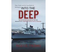 Into the Deep: The Definitive Account of the USS Indianapolis, America's Worst Naval Disaster