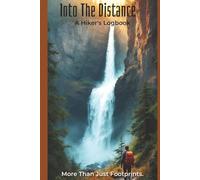 Into The Distance A Hiker's Logbook: Journal with Easy To Read Print about Backpacking, Hiking, and Adventure | 6x9 inches, 127 Pages | 60+ Hike Log & ... Trekkers, and Travelers that Enjoy Writing