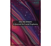 Into the Dream: A Journal for Lucid Explorers