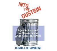 Into the Dustbin: Rajendra Pachauri, the Climate Report & the Nobel Peace Prize