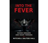 into the fever: journeys through dreams and night terrors: into the fever