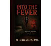 into the fever: journeys through dreams and night terrors: into the fever