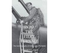 Into the Fiery Furnace: The Autobiography of Colonel James H. Kasler