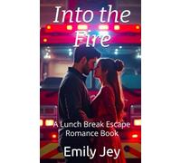 Into the Fire: A Lunch Break Escape Romance Book (Lunch Break Escapes)