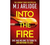 Into the Fire: The totally gripping thriller you don’t want to miss in 2025, from million-copy bestseller M. J. Arlidge (Helen Grace Thrillers)