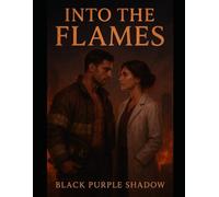 Into the Flames: A Firefighter Romance of Courage, Healing, and Undying Love