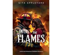Into The Flames (Action and Adventure Firefighter Romance)
