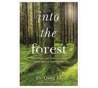 Into the Forest: How Trees Can Help You Find Health and Happiness