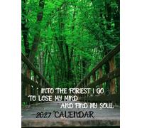 INTO THE FOREST I GO TO LOSE MY MIND AND FIND MY SOUL 2027 Calenda r: Beautiful Nature 2027 Calenda r : Stunning Landscapes from Around the World | September 2026 - December 2027