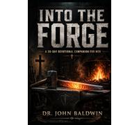 INTO THE FORGE: A 30-day Devotional Companion for Men